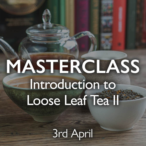 Tea Masterclass - Introduction to Loose Leaf Tea II