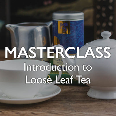 Tea Masterclass - Introduction to Loose Leaf Tea